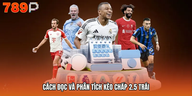 Cách đọc và phân tích Kèo chấp 2.5 trái
