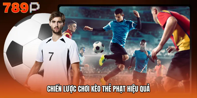 Chiến lược chơi kèo thẻ phạt hiệu quả