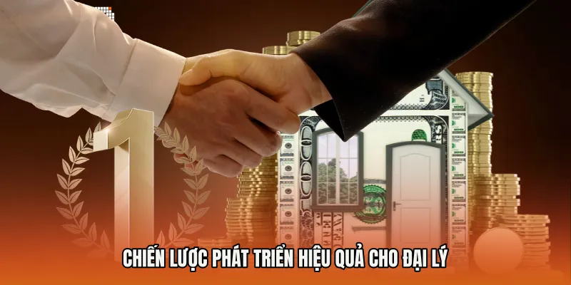 Chiến lược phát triển hiệu quả cho đại lý