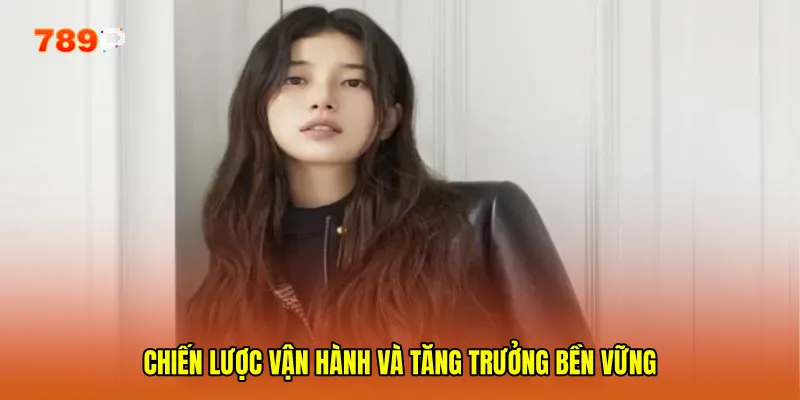 Chiến lược vận hành và tăng trưởng bền vững
