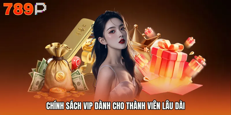 Chính sách VIP dành cho thành viên lâu dài