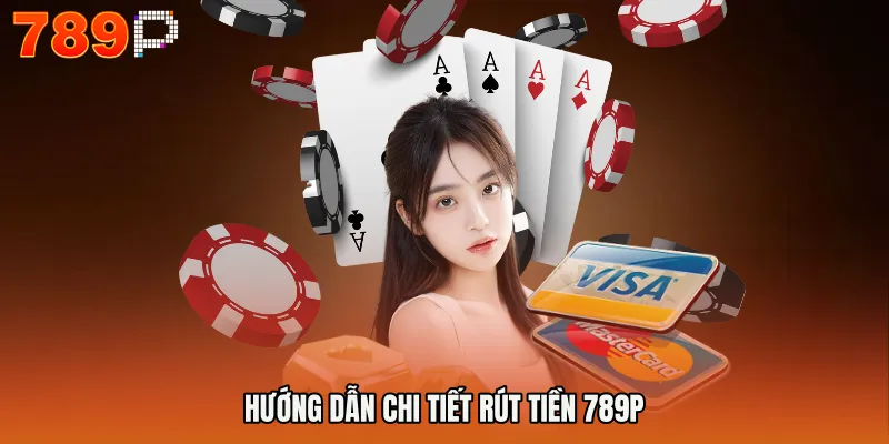 Hướng dẫn chi tiết Rút tiền 789P