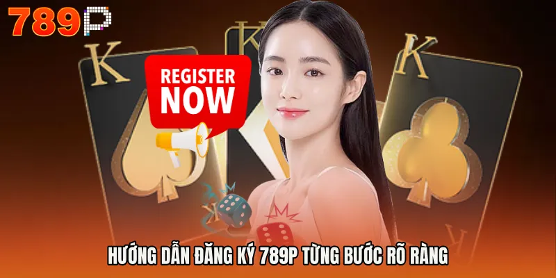 Hướng dẫn Đăng ký 789P từng bước rõ ràng