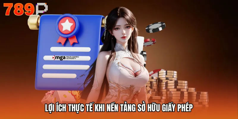 Lợi ích thực tế khi nền tảng sở hữu giấy phép