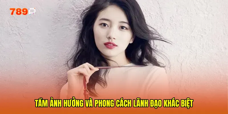 Tầm ảnh hưởng và phong cách lãnh đạo khác biệt