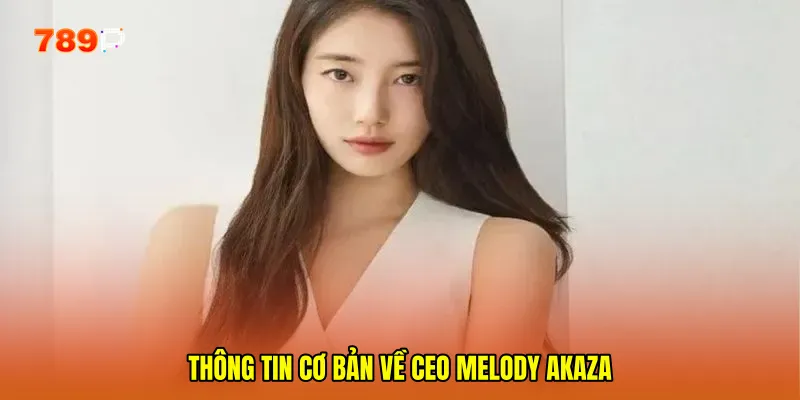 Thông tin cơ bản về CEO Melody Akaza